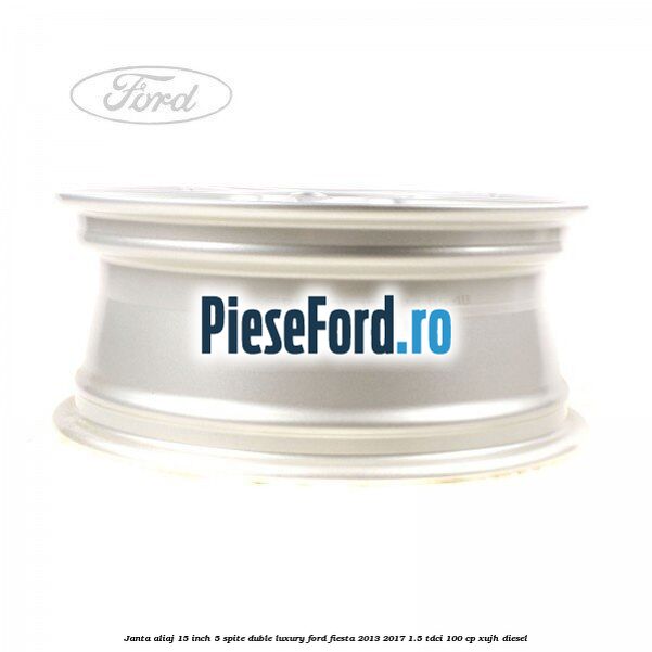 Janta aliaj 15 inch, 5 spite duble Luxury Ford Fiesta 2013-2017 1.5 TDCi 100 cp XUJH diesel