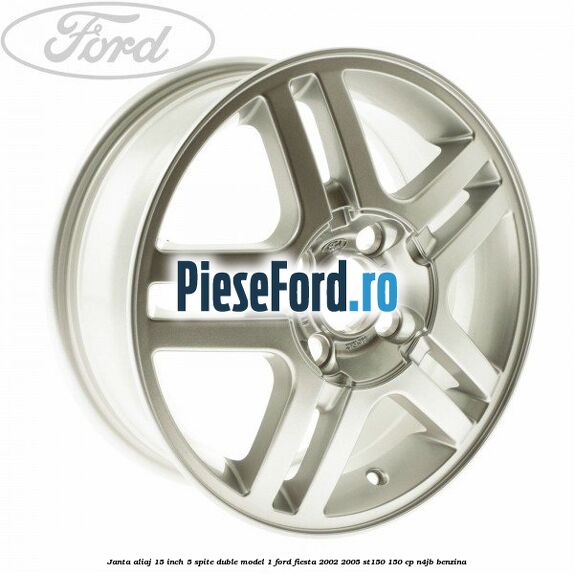 Janta aliaj 15 inch, 5 spite duble model 1 Ford Fiesta 2002-2005 ST150 150 cp N4JB benzina