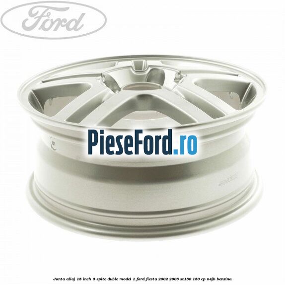 Janta aliaj 15 inch, 5 spite duble model 1 Ford Fiesta 2002-2005 ST150 150 cp N4JB benzina