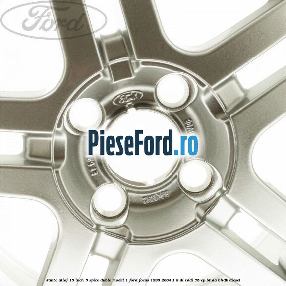 Janta aliaj 15 inch, 5 spite duble model 1 Ford Focus 1998-2004 1.8 DI/TDDi 75 cp BHDA, BHDB diesel