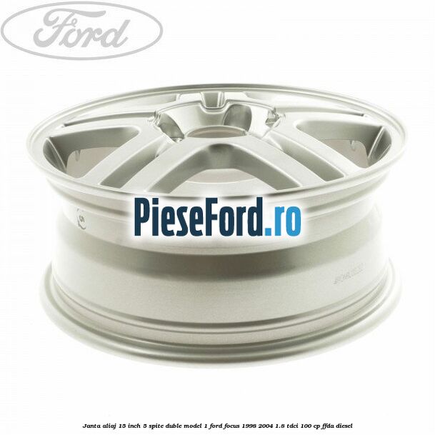 Janta aliaj 15 inch, 5 spite duble model 1 Ford Focus 1998-2004 1.8 TDCi 100 cp FFDA diesel