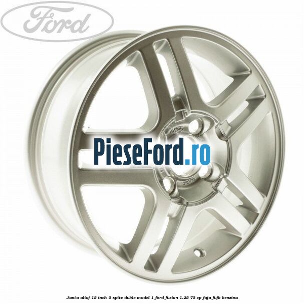 Janta aliaj 15 inch, 5 spite duble model 1 Ford Fusion 1.25 75 cp FUJA, FUJB benzina