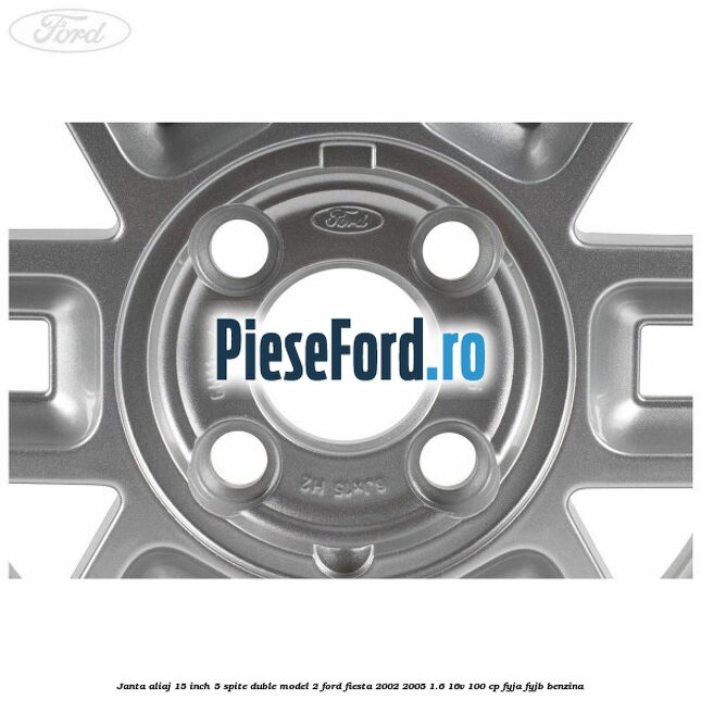 Janta aliaj 15 inch, 5 spite duble model 2 Ford Fiesta 2002-2005 1.6 16V 100 cp FYJA, FYJB benzina