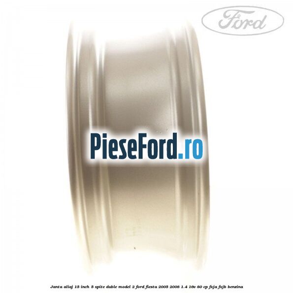 Janta aliaj 15 inch, 5 spite duble model 2 Ford Fiesta 2005-2008 1.4 16V 80 cp Janta aliaj 15 inch, 5 spite duble model 2 Ford Fiesta 2005-2008 1.4 16V 80 cp FXJA, FXJB benzina