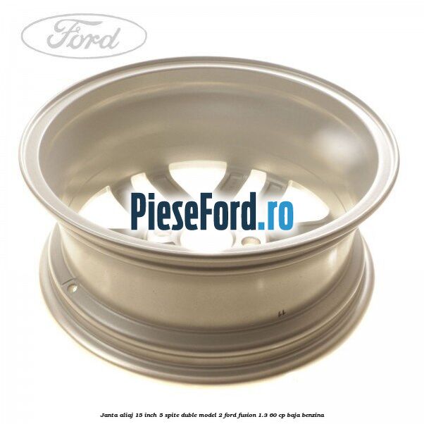 Janta aliaj 15 inch, 5 spite duble model 2 Ford Fusion 1.3 60 cp BAJA benzina
