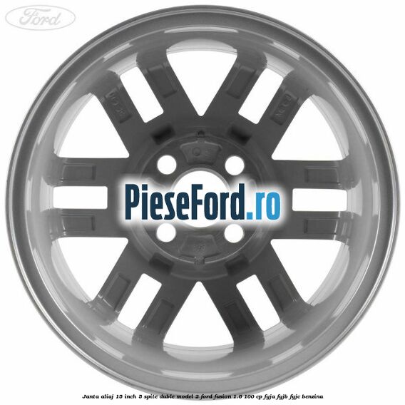 Janta aliaj 15 inch, 5 spite duble model 2 Ford Fusion 1.6 100 cp Janta aliaj 15 inch, 5 spite duble model 2 Ford Fusion 1.6 100 cp FYJA, FYJB, FYJC benzina
