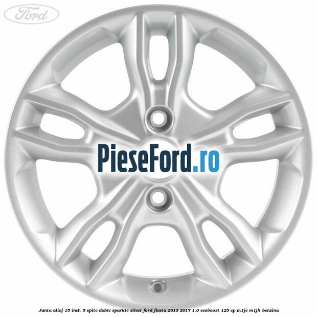 Janta aliaj 15 inch, 5 spite duble sparkle silver Ford Fiesta 2013-2017 1.0 EcoBoost 125 cp M1JE, M1JH benzina
