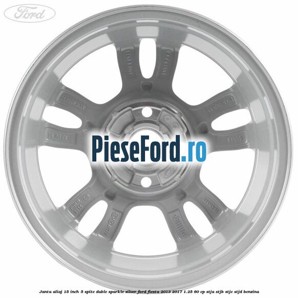Janta aliaj 15 inch, 5 spite duble sparkle silver Ford Fiesta 2013-2017 1.25 60 cp STJA, STJB, STJC, STJD benzina