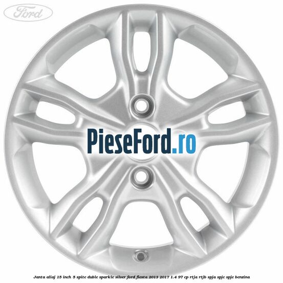 Janta aliaj 15 inch, 5 spite duble sparkle silver Ford Fiesta 2013-2017 1.4 97 cp RTJA, RTJB, SPJA, SPJC, SPJE benzina