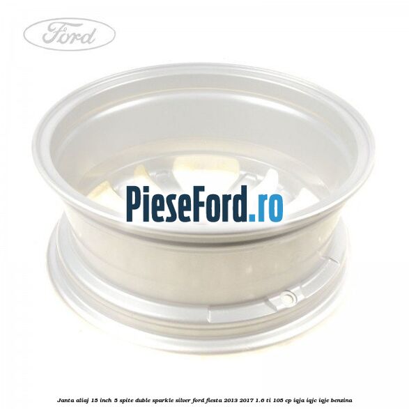Janta aliaj 15 inch, 5 spite duble sparkle silver Ford Fiesta 2013-2017 1.6 Ti 105 cp IQJA, IQJC, IQJE benzina