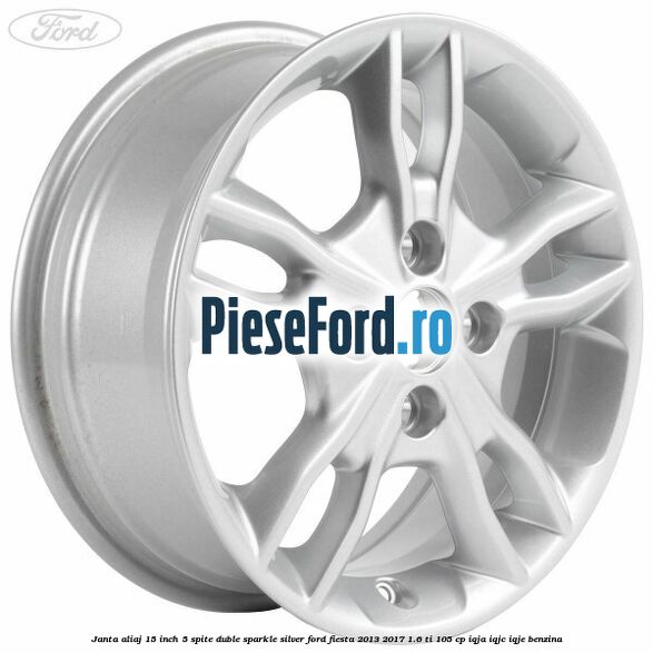 Janta aliaj 15 inch, 5 spite duble sparkle silver Ford Fiesta 2013-2017 1.6 Ti 105 cp IQJA, IQJC, IQJE benzina