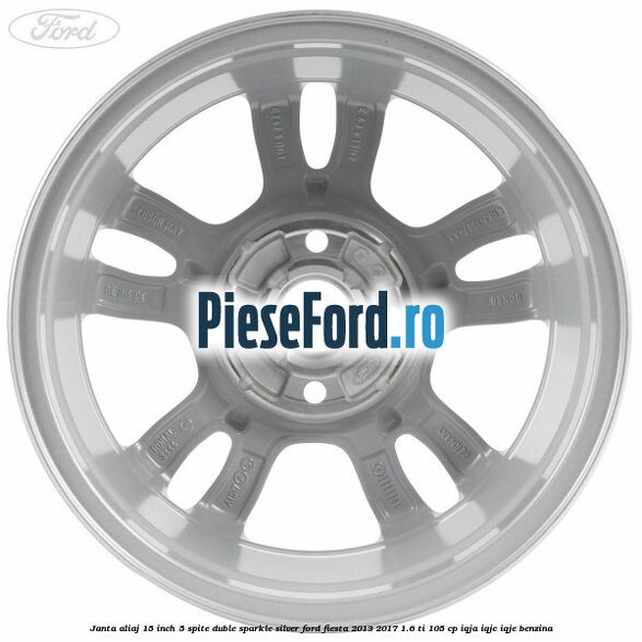 Janta aliaj 15 inch, 5 spite duble sparkle silver Ford Fiesta 2013-2017 1.6 Ti 105 cp IQJA, IQJC, IQJE benzina