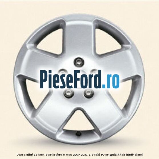 Janta aliaj 15 inch, 5 spite Ford C-Max 2007-2011 1.6 TDCi 90 cp GPDA, HHDA, HHDB diesel