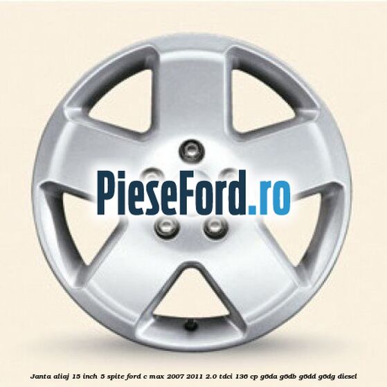 Janta aliaj 15 inch, 5 spite Ford C-Max 2007-2011 2.0 TDCi 136 cp G6DA, G6DB, G6DD, G6DG diesel