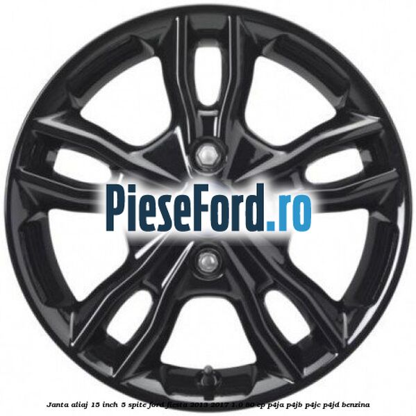 Janta aliaj 15 inch, 5 spite Ford Fiesta 2013-2017 1.0 80 cp P4JA, P4JB, P4JC, P4JD benzina
