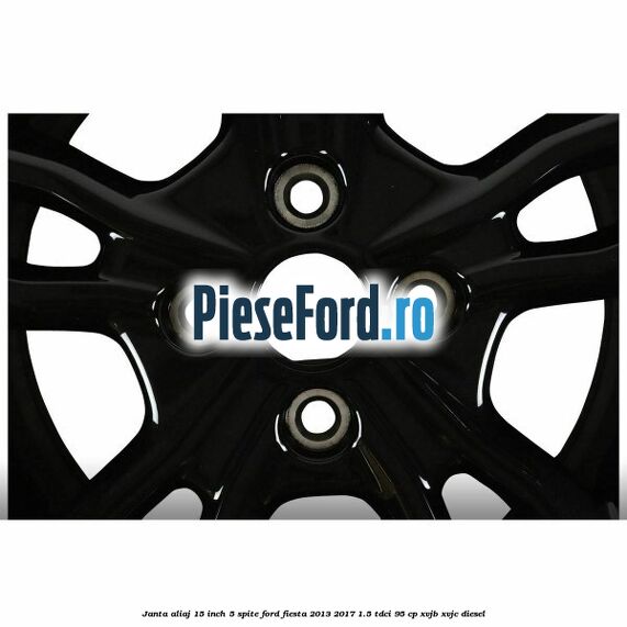 Janta aliaj 15 inch, 5 spite Ford Fiesta 2013-2017 1.5 TDCi 95 cp XVJB, XVJC diesel
