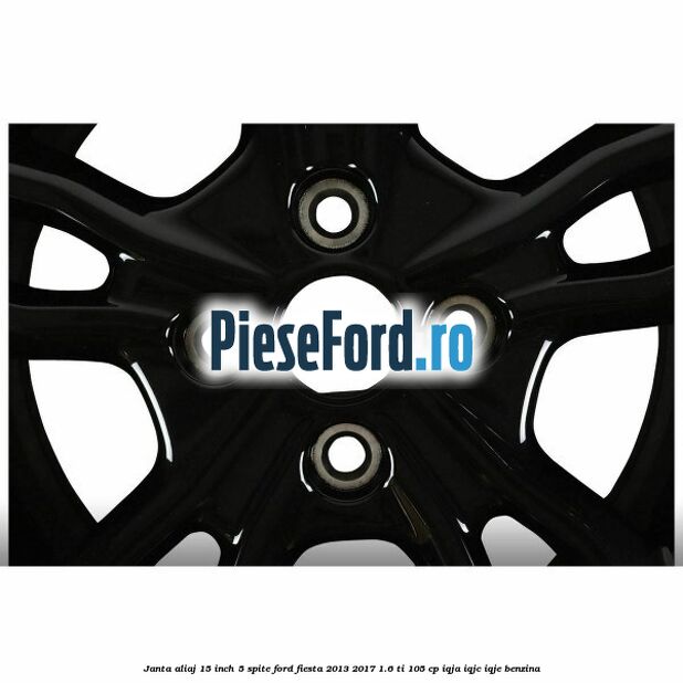 Janta aliaj 15 inch, 5 spite Ford Fiesta 2013-2017 1.6 Ti 105 cp IQJA, IQJC, IQJE benzina