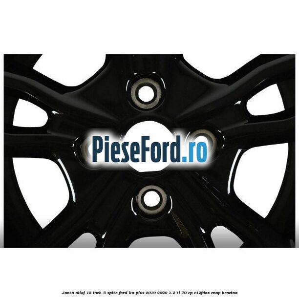 Janta aliaj 15 inch, 5 spite Ford Ka plus 2019-2020 1.2 Ti 70 cp Janta aliaj 15 inch, 5 spite Ford Ka plus 2019-2020 1.2 Ti 70 cp C12FDOS, ENAP benzina