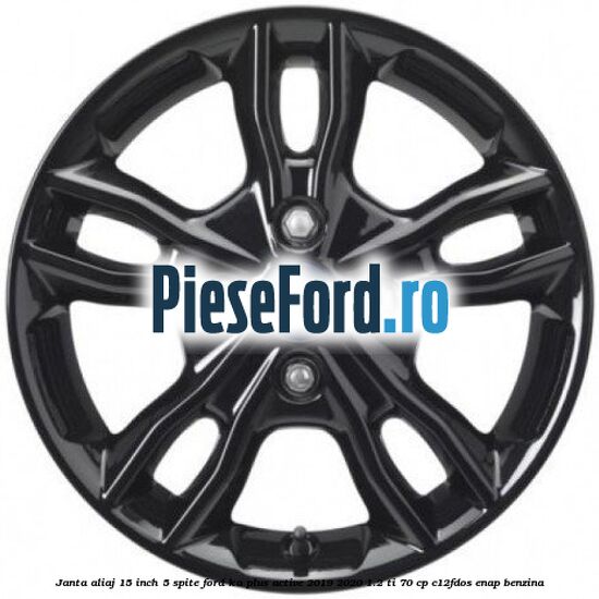 Janta aliaj 15 inch, 5 spite Ford Ka plus Active 2019-2020 1.2 Ti 70 cp Janta aliaj 15 inch, 5 spite Ford Ka plus Active 2019-2020 1.2 Ti 70 cp C12FDOS, ENAP benzina