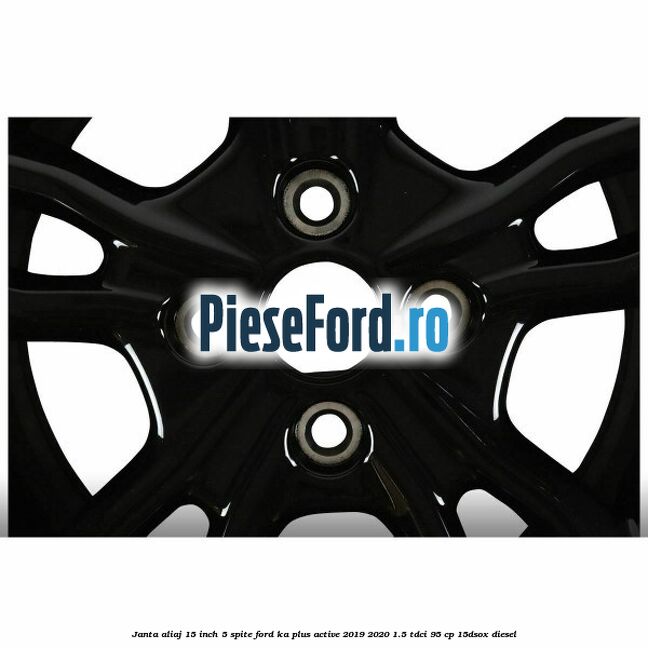 Janta aliaj 15 inch, 5 spite Ford Ka plus Active 2019-2020 1.5 TDCI 95 cp Janta aliaj 15 inch, 5 spite Ford Ka plus Active 2019-2020 1.5 TDCI 95 cp 15DSOX diesel