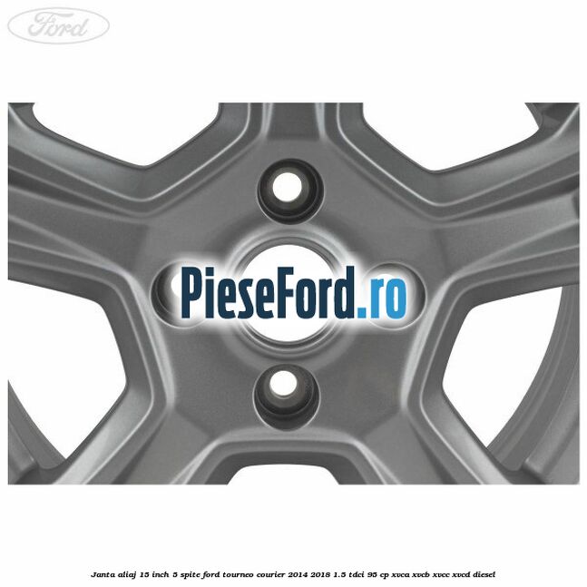 Janta aliaj 15 inch, 5 spite Ford Tourneo Courier 2014-2018 1.5 TDCi 95 cp XVCA, XVCB, XVCC, XVCD diesel