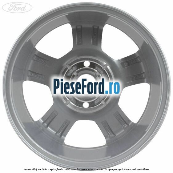 Janta aliaj 15 inch, 5 spite Ford Transit Courier 2019-2023 1.5 TDCi 75 cp Janta aliaj 15 inch, 5 spite Ford Transit Courier 2019-2023 1.5 TDCi 75 cp UGCA, UGCB, XUCC, XUCD, XUCE diesel