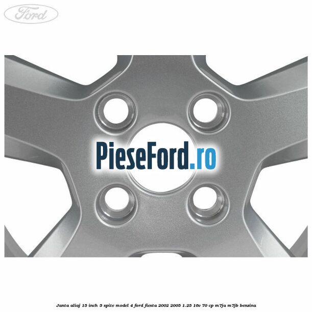 Janta aliaj 15 inch, 5 spite model 4 Ford Fiesta 2002-2005 1.25 16V 70 cp M7JA, M7JB benzina