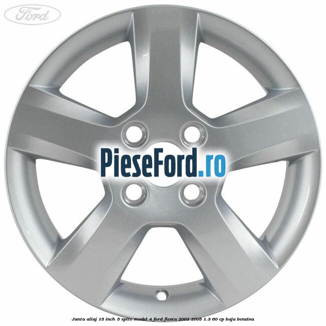 Janta aliaj 15 inch, 5 spite model 4 Ford Fiesta 2002-2005 1.3 60 cp Janta aliaj 15 inch, 5 spite model 4 Ford Fiesta 2002-2005 1.3 60 cp BAJA benzina