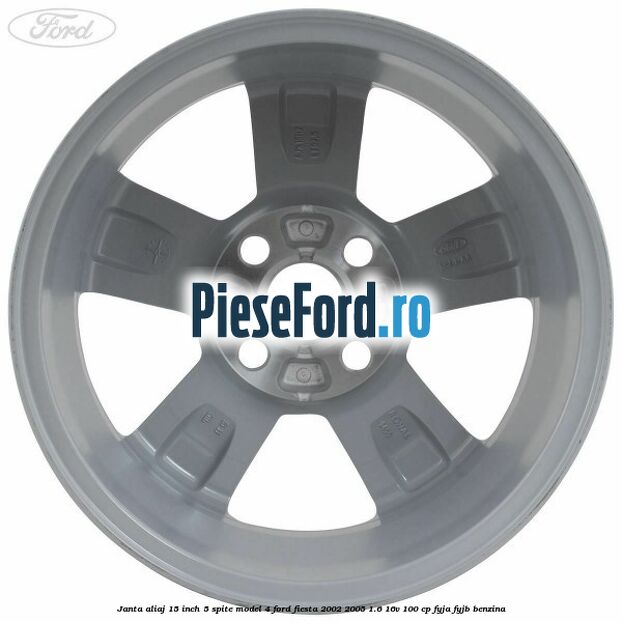 Janta aliaj 15 inch, 5 spite model 4 Ford Fiesta 2002-2005 1.6 16V 100 cp Janta aliaj 15 inch, 5 spite model 4 Ford Fiesta 2002-2005 1.6 16V 100 cp FYJA, FYJB benzina