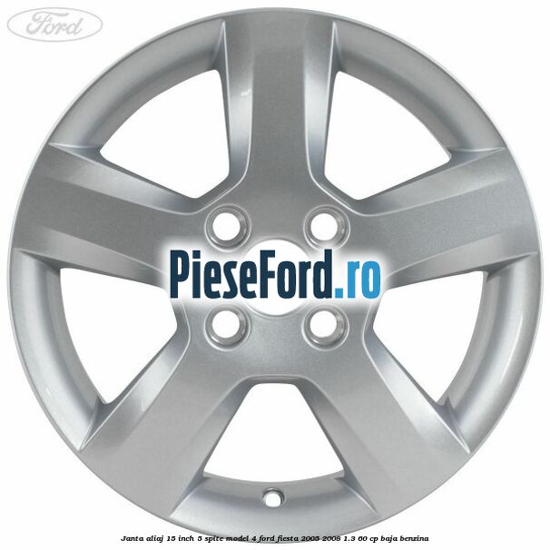 Janta aliaj 15 inch, 5 spite model 4 Ford Fiesta 2005-2008 1.3 60 cp BAJA benzina