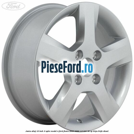Janta aliaj 15 inch, 5 spite model 4 Ford Fiesta 2005-2008 1.6 TDCi 90 cp Janta aliaj 15 inch, 5 spite model 4 Ford Fiesta 2005-2008 1.6 TDCi 90 cp HHJA, HHJB diesel