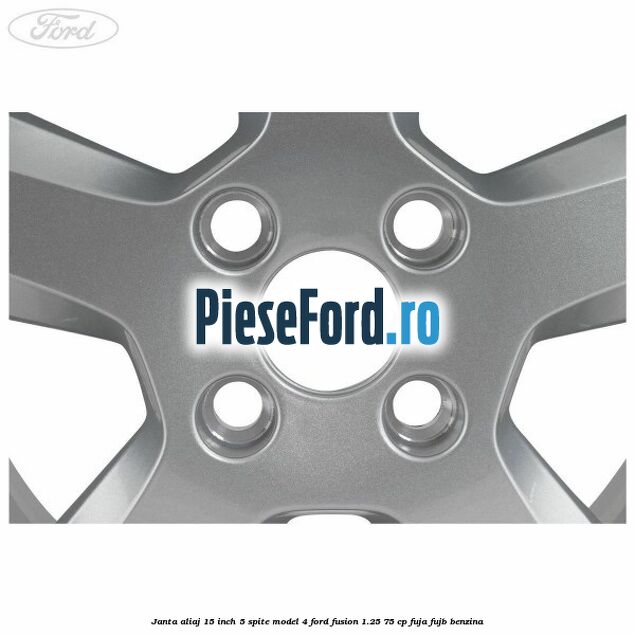 Janta aliaj 15 inch, 5 spite model 4 Ford Fusion 1.25 75 cp FUJA, FUJB benzina