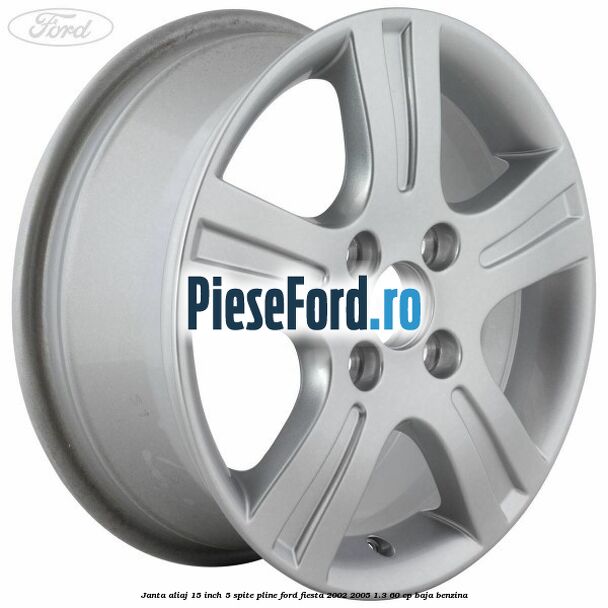 Janta aliaj 15 inch, 5 spite pline Ford Fiesta 2002-2005 1.3 60 cp BAJA benzina