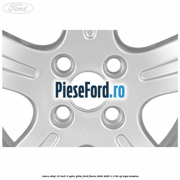 Janta aliaj 15 inch, 5 spite pline Ford Fiesta 2002-2005 1.3 60 cp BAJA benzina