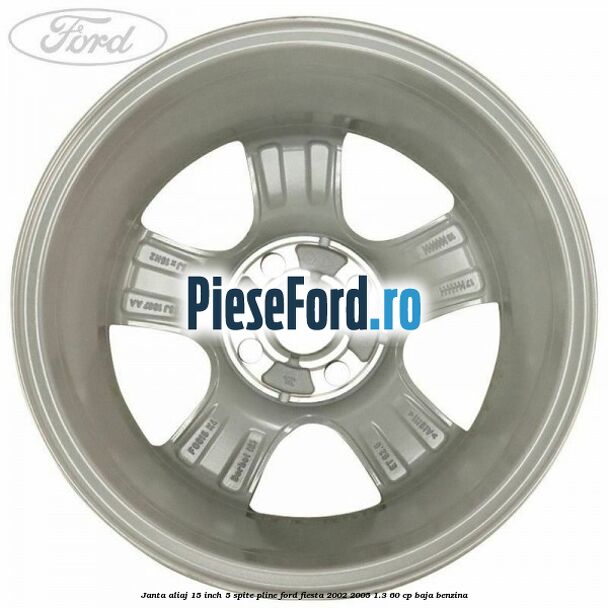 Janta aliaj 15 inch, 5 spite pline Ford Fiesta 2002-2005 1.3 60 cp BAJA benzina