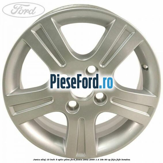 Janta aliaj 15 inch, 5 spite pline Ford Fiesta 2002-2005 1.4 16V 80 cp FXJA, FXJB benzina