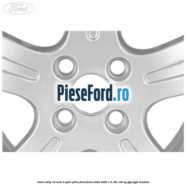 Janta aliaj 15 inch, 5 spite pline Ford Fiesta 2002-2005 1.6 16V 100 cp FYJA, FYJB benzina