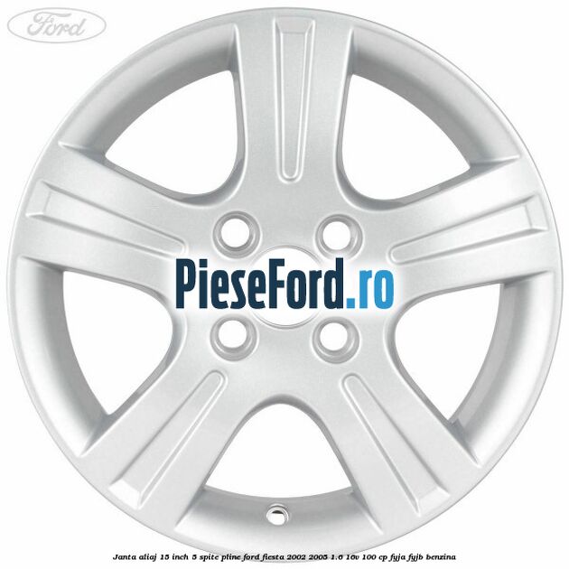 Janta aliaj 15 inch, 5 spite pline Ford Fiesta 2002-2005 1.6 16V 100 cp FYJA, FYJB benzina