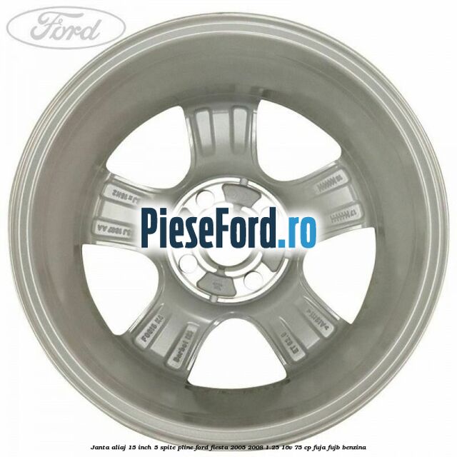 Janta aliaj 15 inch, 5 spite pline Ford Fiesta 2005-2008 1.25 16V 75 cp FUJA, FUJB benzina