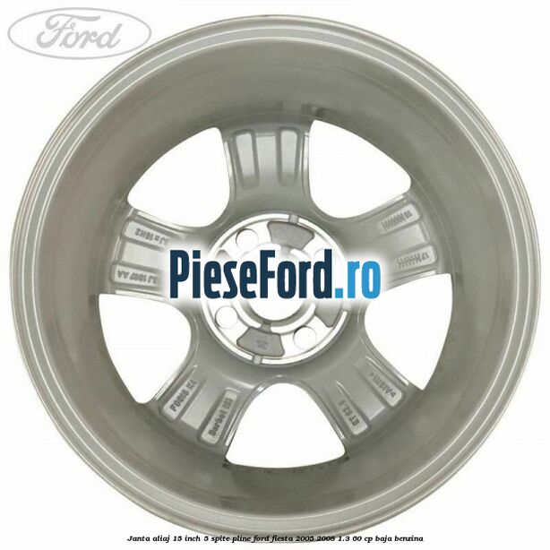 Janta aliaj 15 inch, 5 spite pline Ford Fiesta 2005-2008 1.3 60 cp BAJA benzina