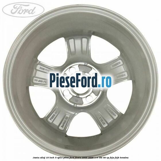 Janta aliaj 15 inch, 5 spite pline Ford Fiesta 2005-2008 1.4 16V 80 cp FXJA, FXJB benzina