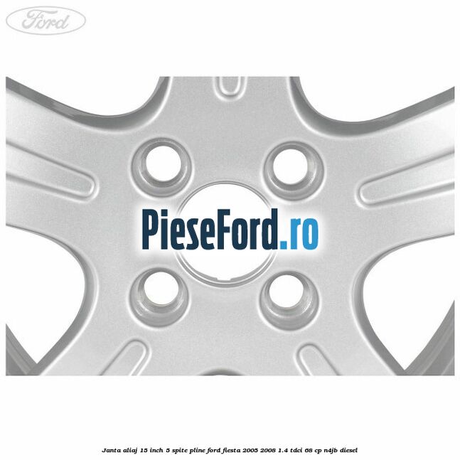 Janta aliaj 15 inch, 5 spite pline Ford Fiesta 2005-2008 1.4 TDCi 68 cp N4JB diesel