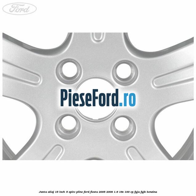 Janta aliaj 15 inch, 5 spite pline Ford Fiesta 2005-2008 1.6 16V 100 cp FYJA, FYJB benzina
