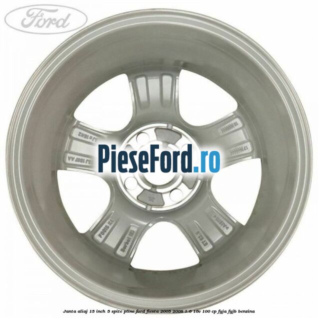 Janta aliaj 15 inch, 5 spite pline Ford Fiesta 2005-2008 1.6 16V 100 cp FYJA, FYJB benzina