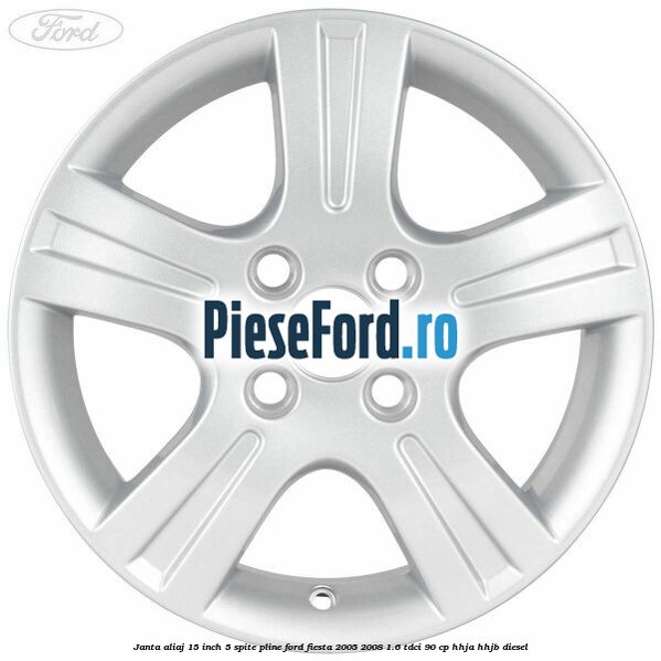Janta aliaj 15 inch, 5 spite pline Ford Fiesta 2005-2008 1.6 TDCi 90 cp HHJA, HHJB diesel