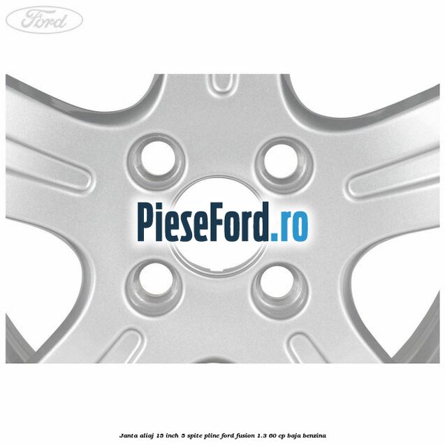 Janta aliaj 15 inch, 5 spite pline Ford Fusion 1.3 60 cp BAJA benzina