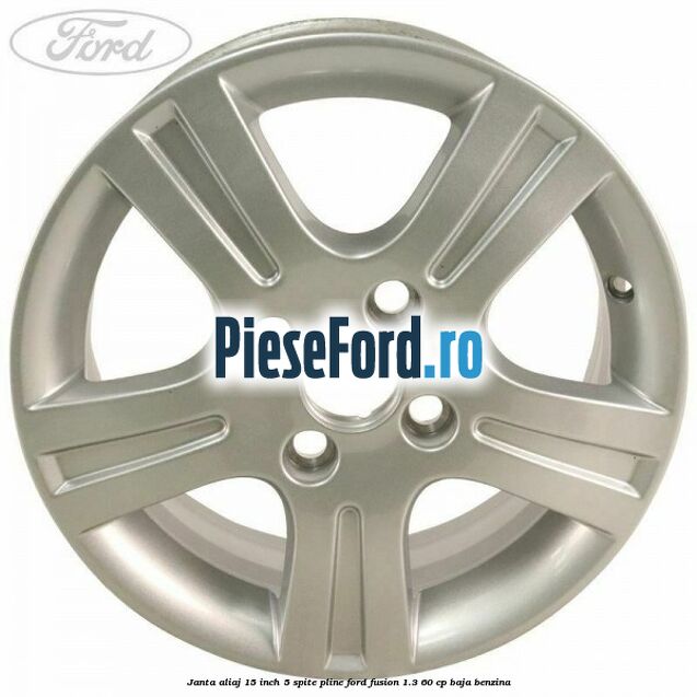 Janta aliaj 15 inch, 5 spite pline Ford Fusion 1.3 60 cp BAJA benzina