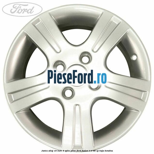 Janta aliaj 15 inch, 5 spite pline Ford Fusion 1.3 60 cp BAJA benzina