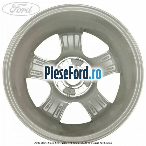 Janta aliaj 15 inch, 5 spite pline Ford Fusion 1.6 100 cp Janta aliaj 15 inch, 5 spite pline Ford Fusion 1.6 100 cp FYJA, FYJB, FYJC benzina