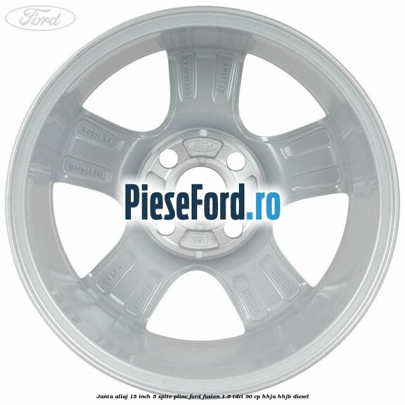 Janta aliaj 15 inch, 5 spite pline Ford Fusion 1.6 TDCi 90 cp HHJA, HHJB diesel